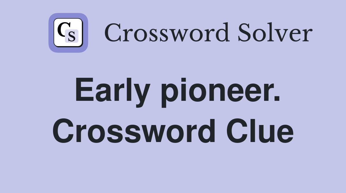 Early pioneer. Crossword Clue