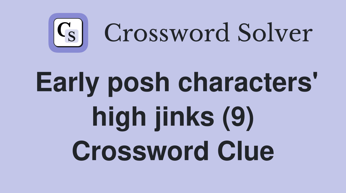 Early posh characters' high jinks (9) Crossword Clue