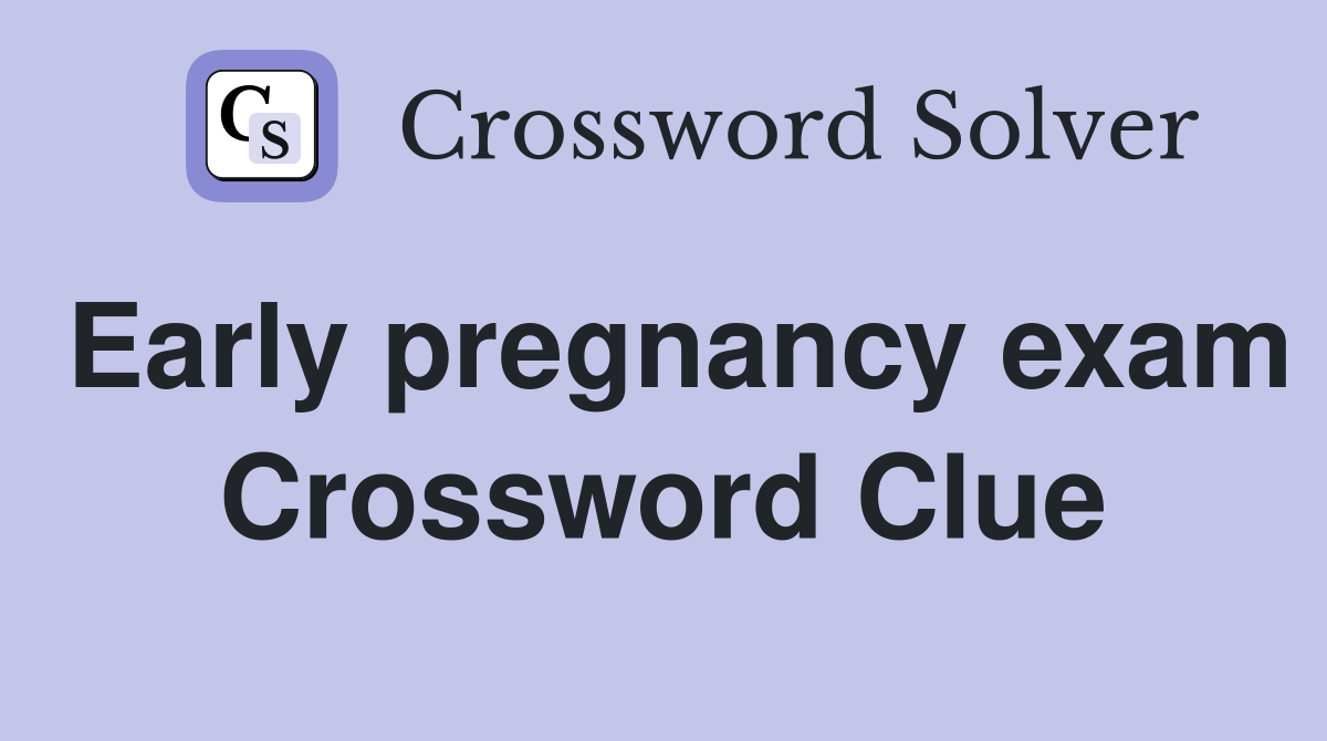 Early pregnancy exam Crossword Clue
