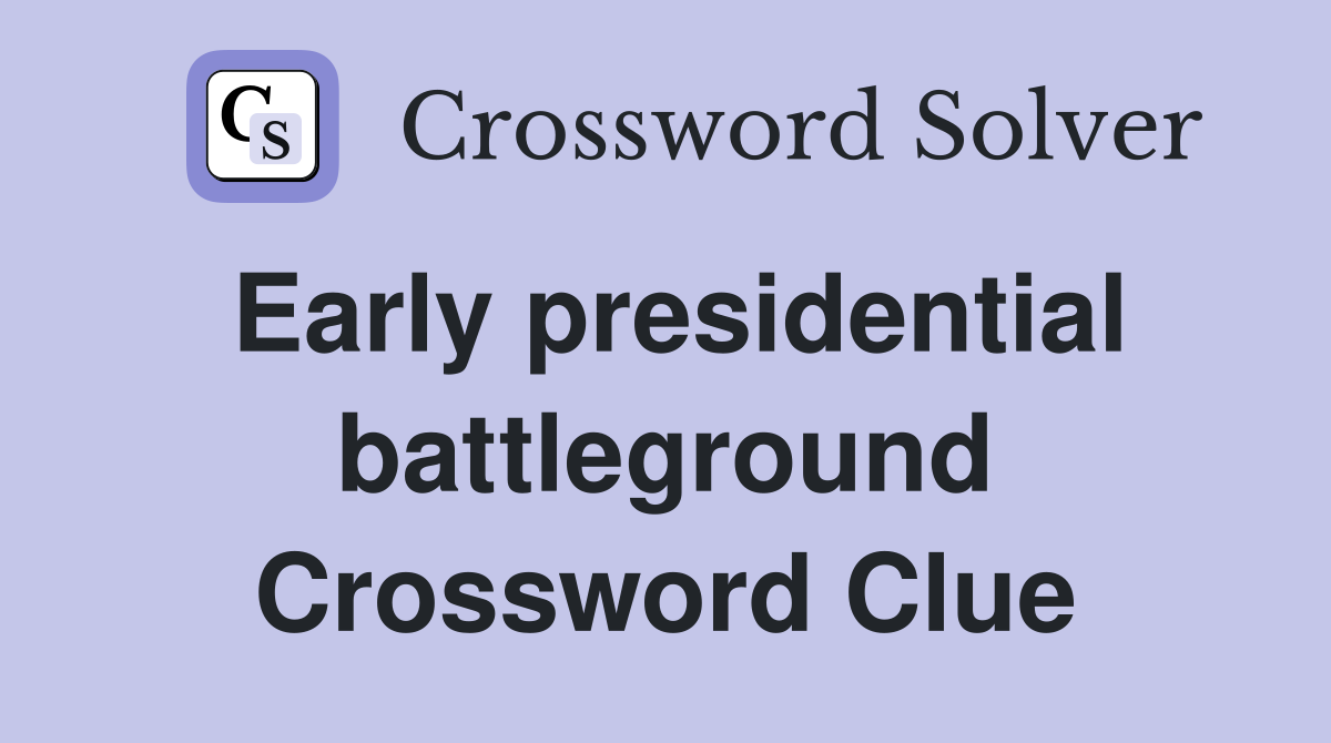 Early presidential battleground Crossword Clue