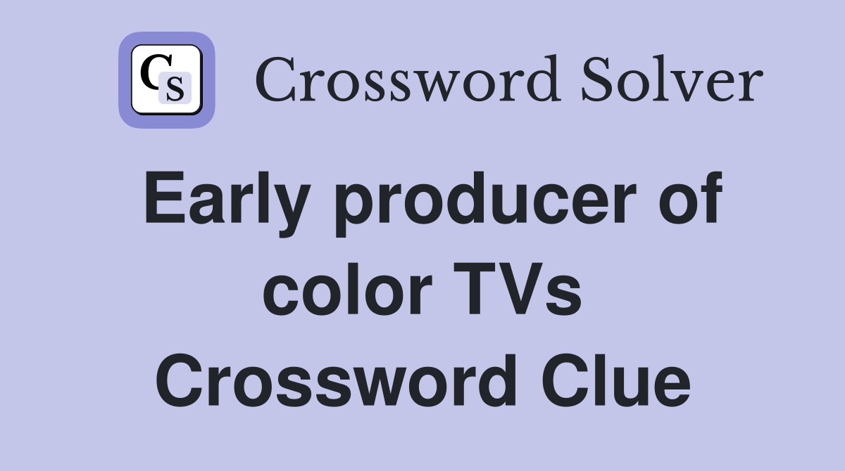 Early producer of color TVs Crossword Clue