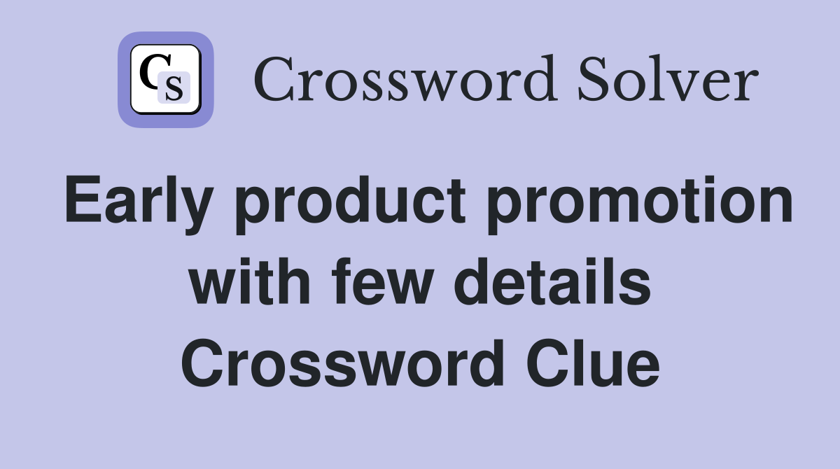Early product promotion with few details Crossword Clue