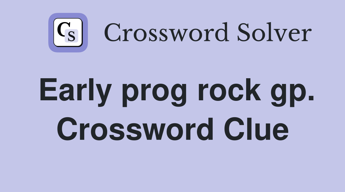 Early prog rock gp. Crossword Clue