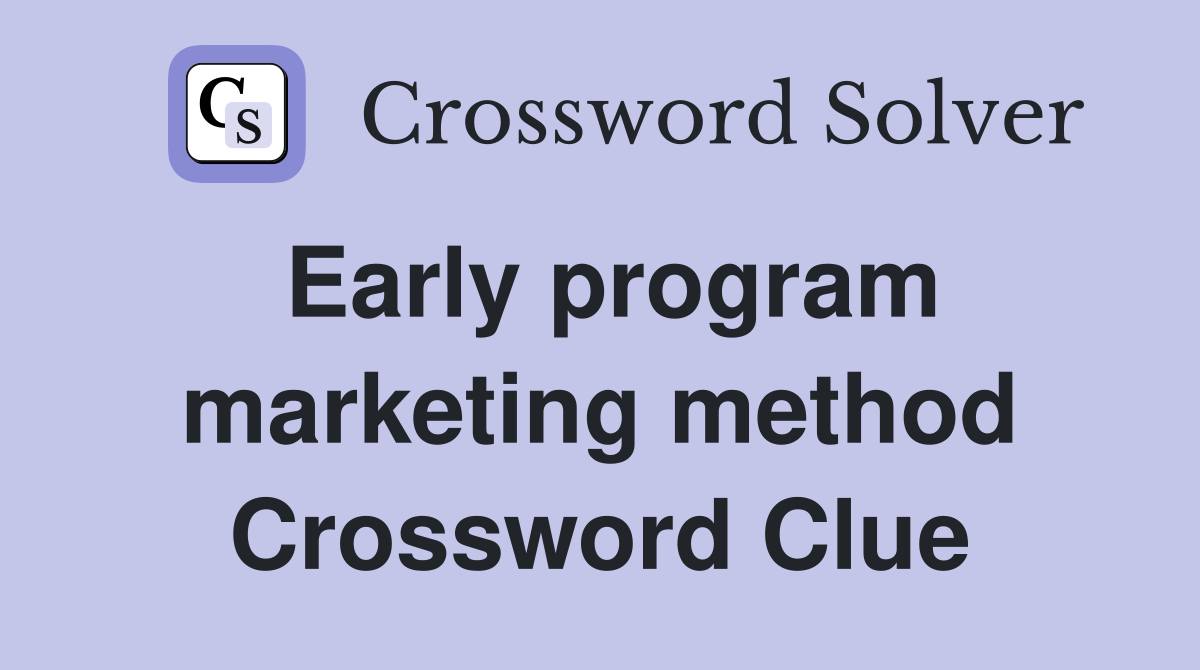 Early program marketing method Crossword Clue