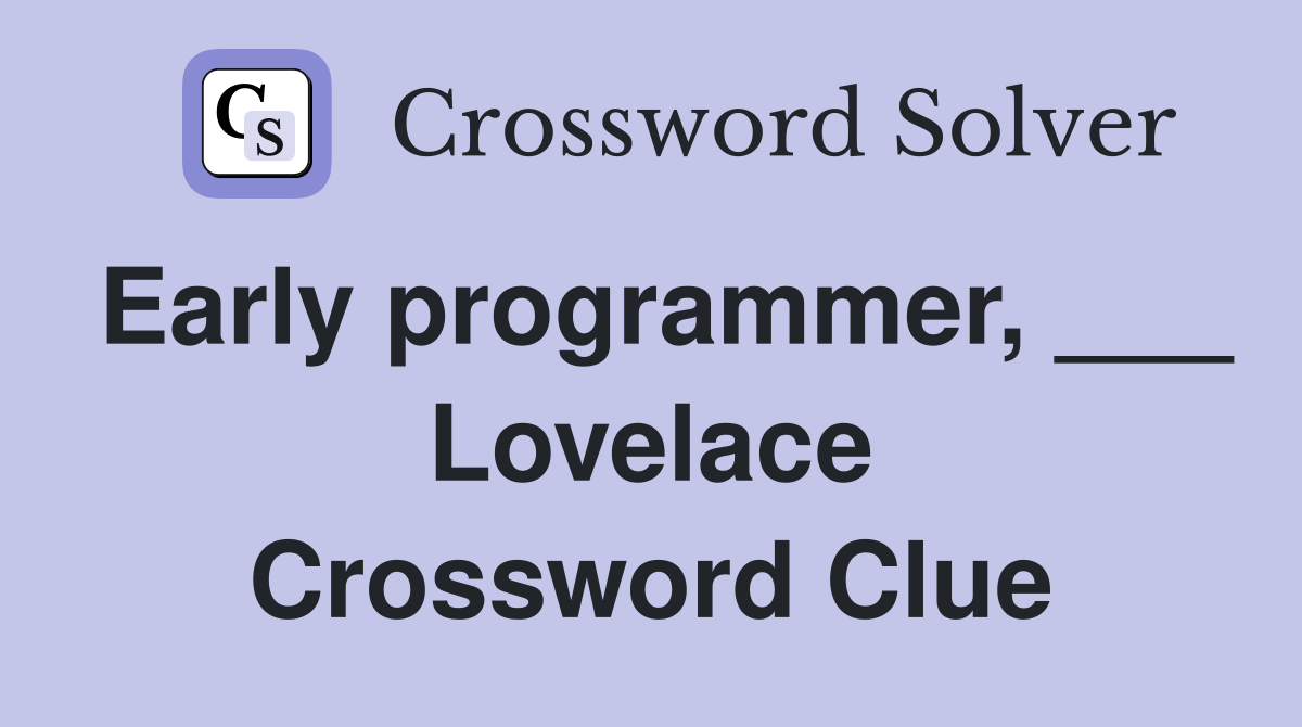 Early programmer, ___ Lovelace Crossword Clue