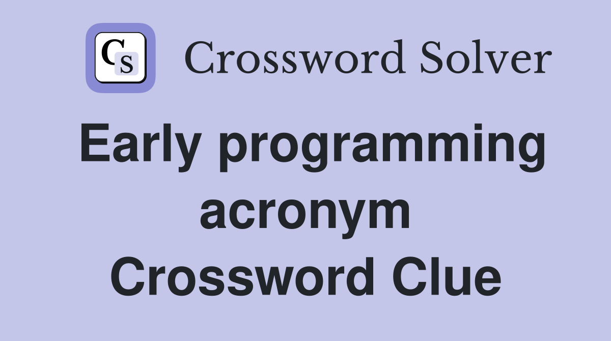 Early programming acronym Crossword Clue