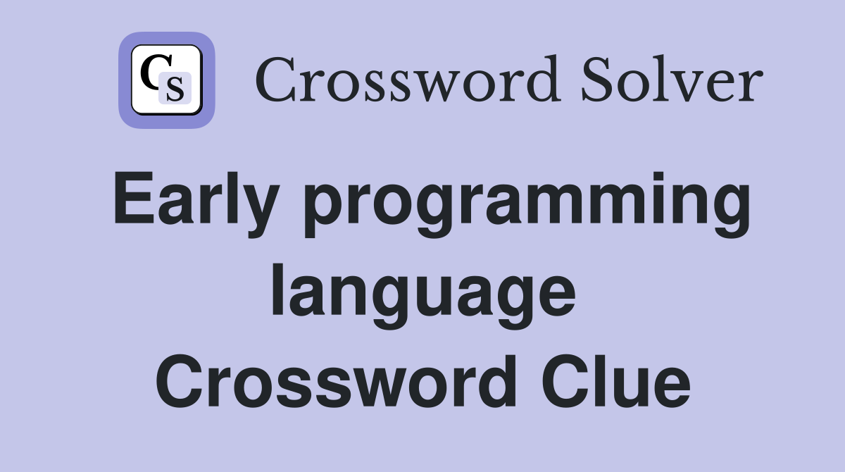 Early programming language Crossword Clue