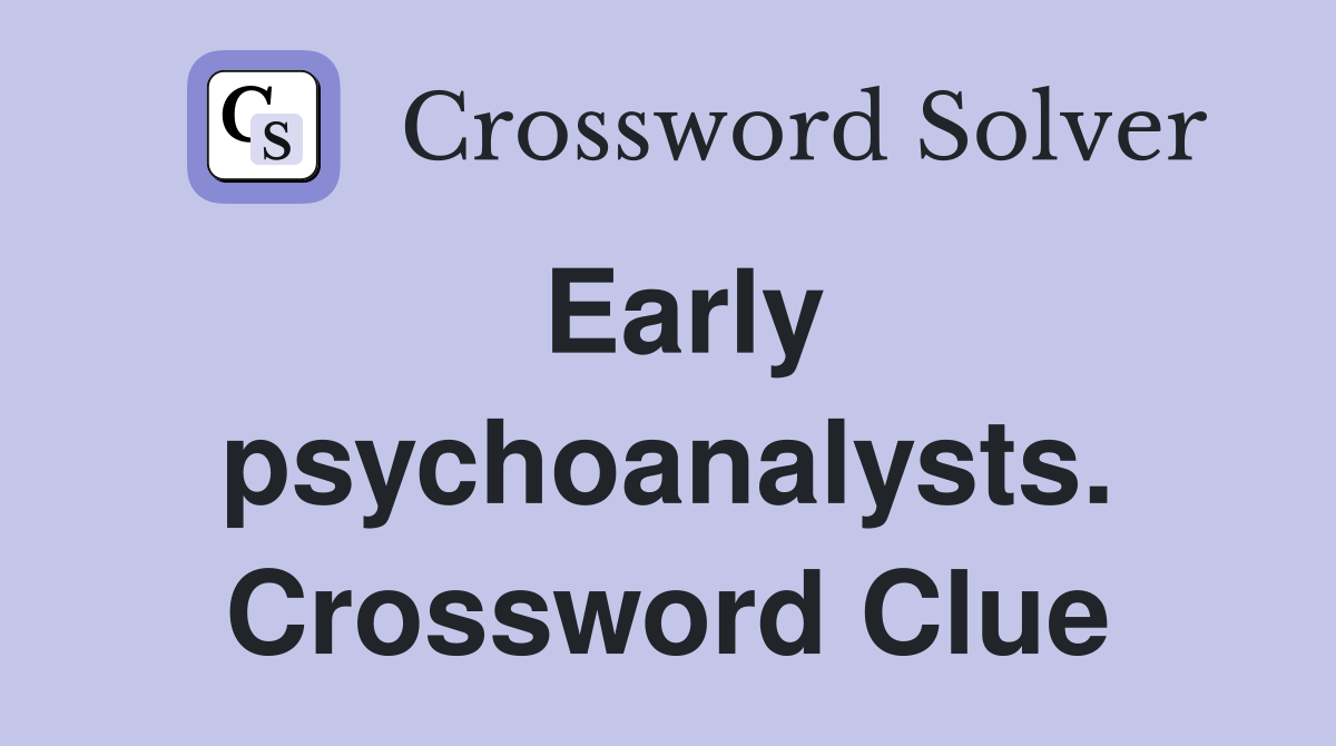 Early psychoanalysts. Crossword Clue