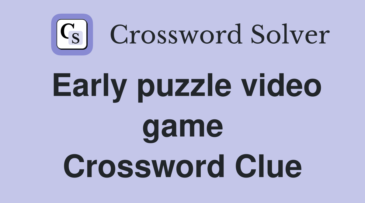 Early puzzle video game Crossword Clue