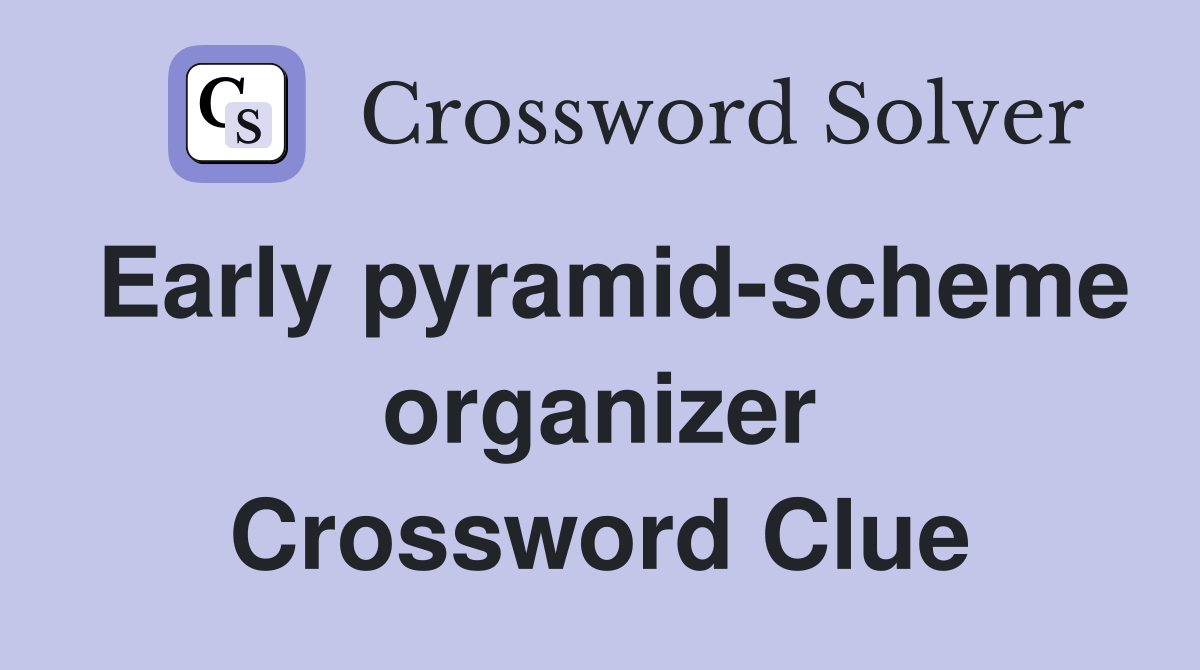 Early pyramid-scheme organizer Crossword Clue