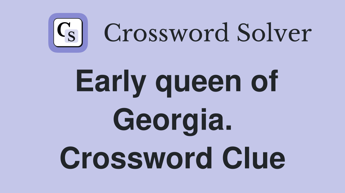 Early queen of Georgia. Crossword Clue