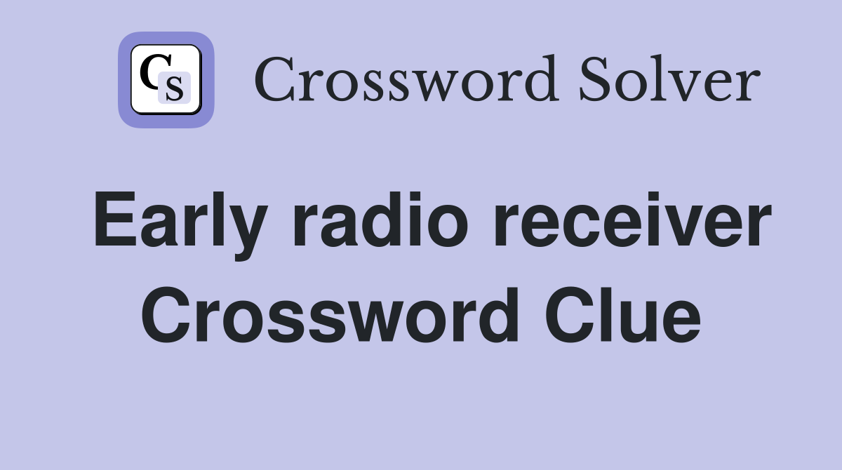 Early radio receiver Crossword Clue