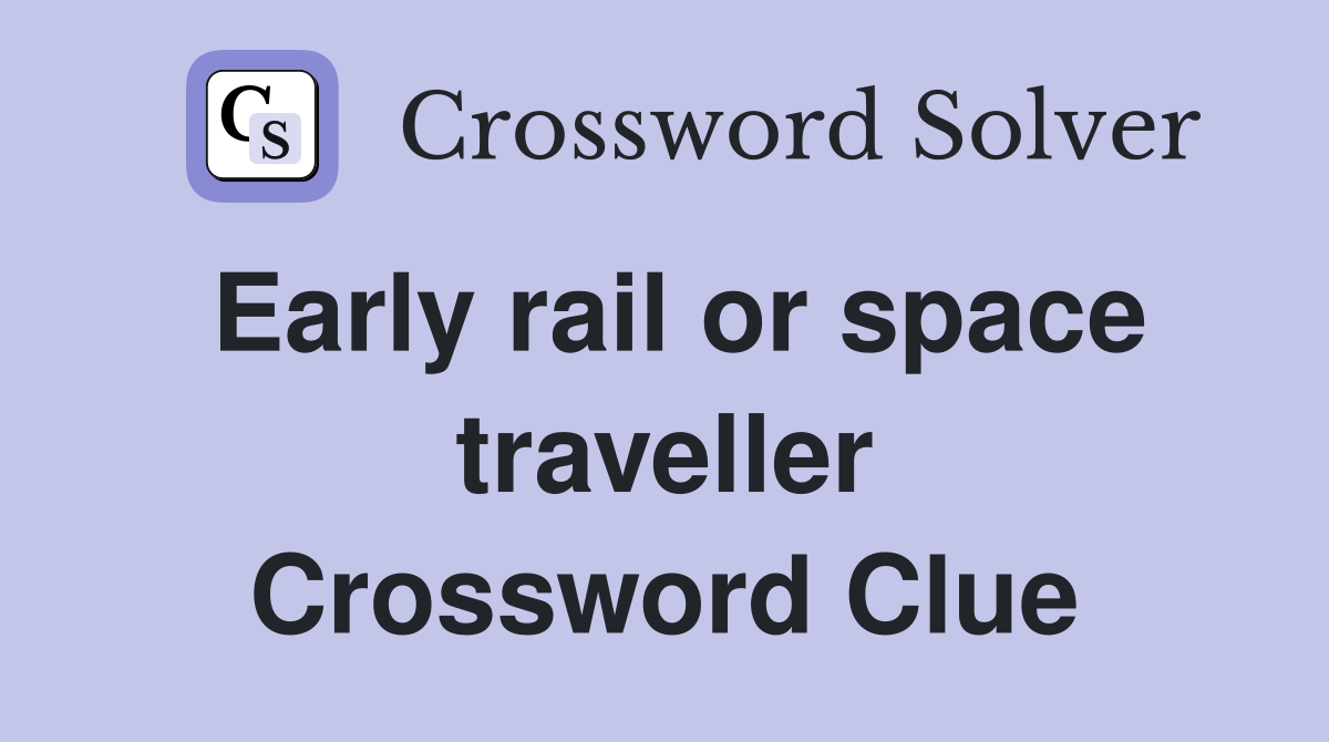 Early rail or space traveller Crossword Clue