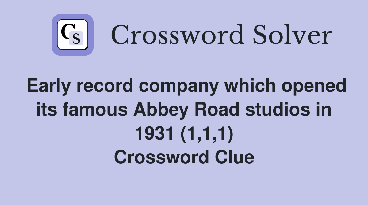 Early record company which opened its famous Abbey Road studios in 1931 (1,1,1) Crossword Clue