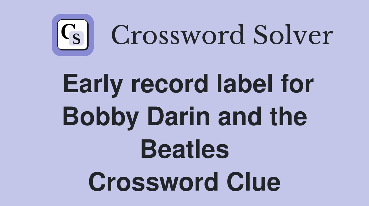 Early record label for Bobby Darin and the Beatles Crossword Clue