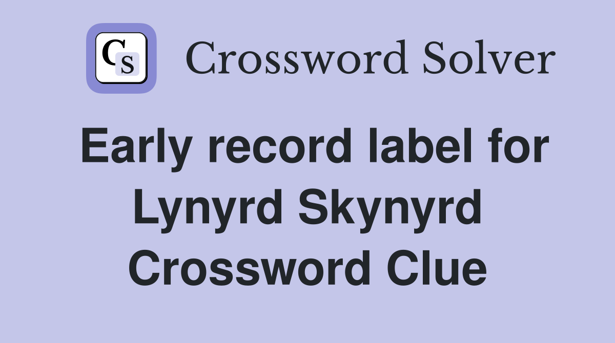 Early record label for Lynyrd Skynyrd Crossword Clue