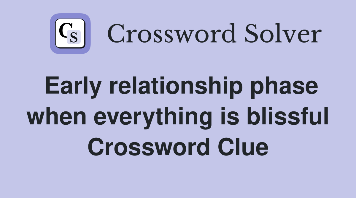 Early relationship phase when everything is blissful Crossword Clue