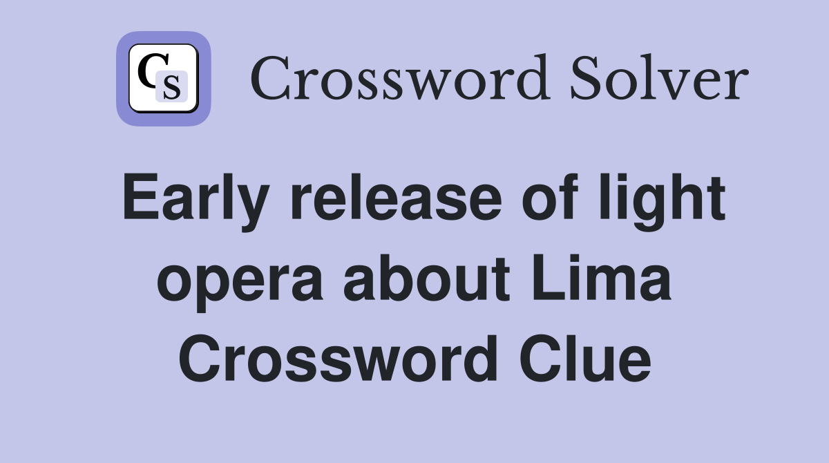 Early release of light opera about Lima Crossword Clue