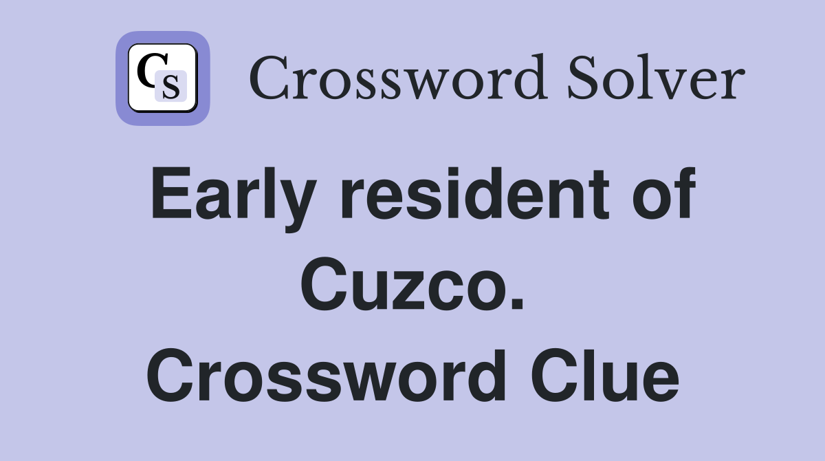 Early resident of Cuzco. Crossword Clue