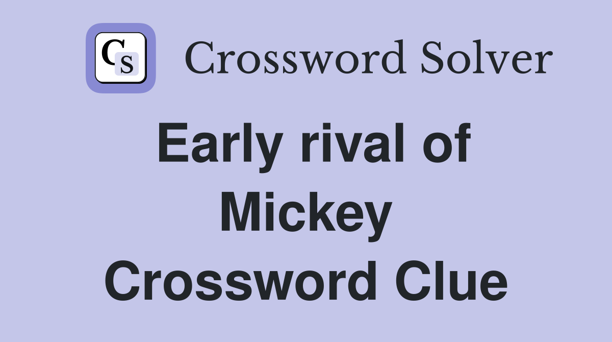 Early rival of Mickey Crossword Clue