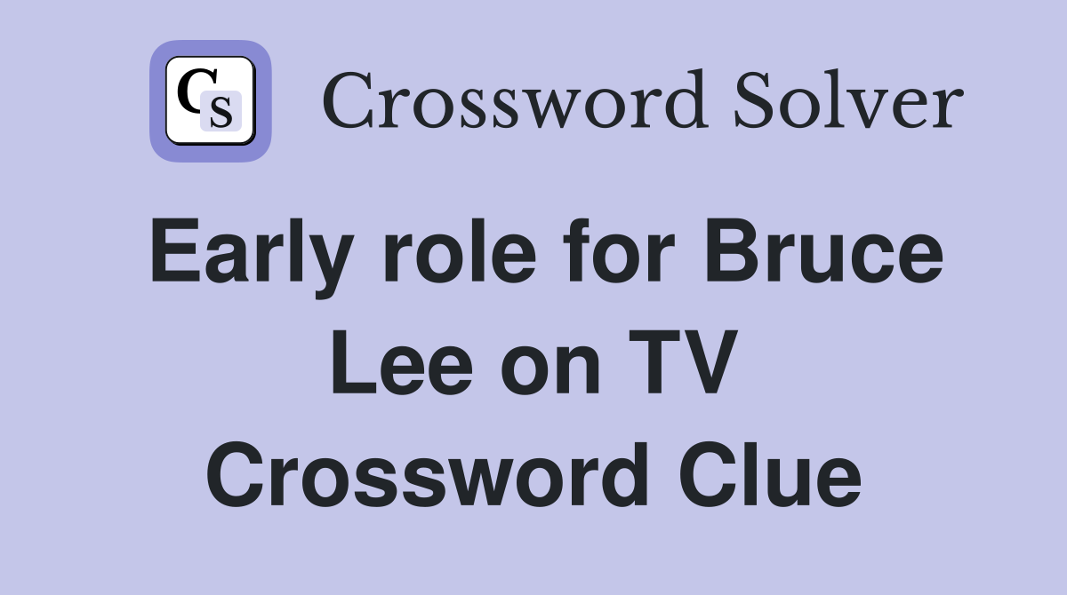Early role for Bruce Lee on TV Crossword Clue