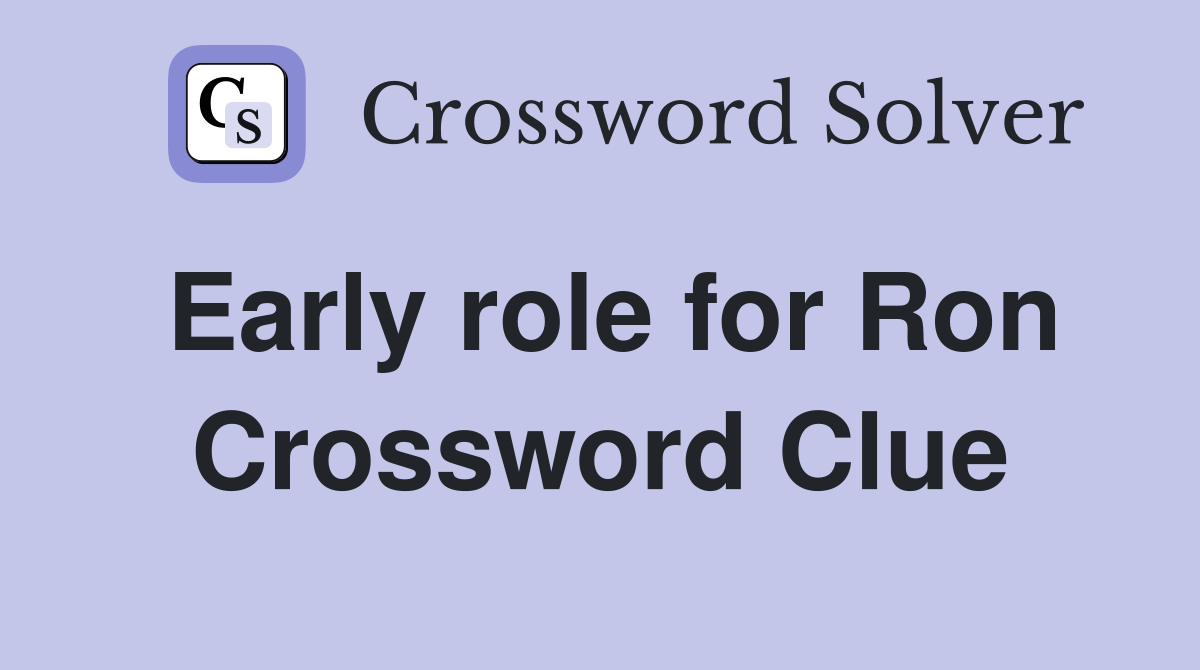 Early role for Ron Crossword Clue