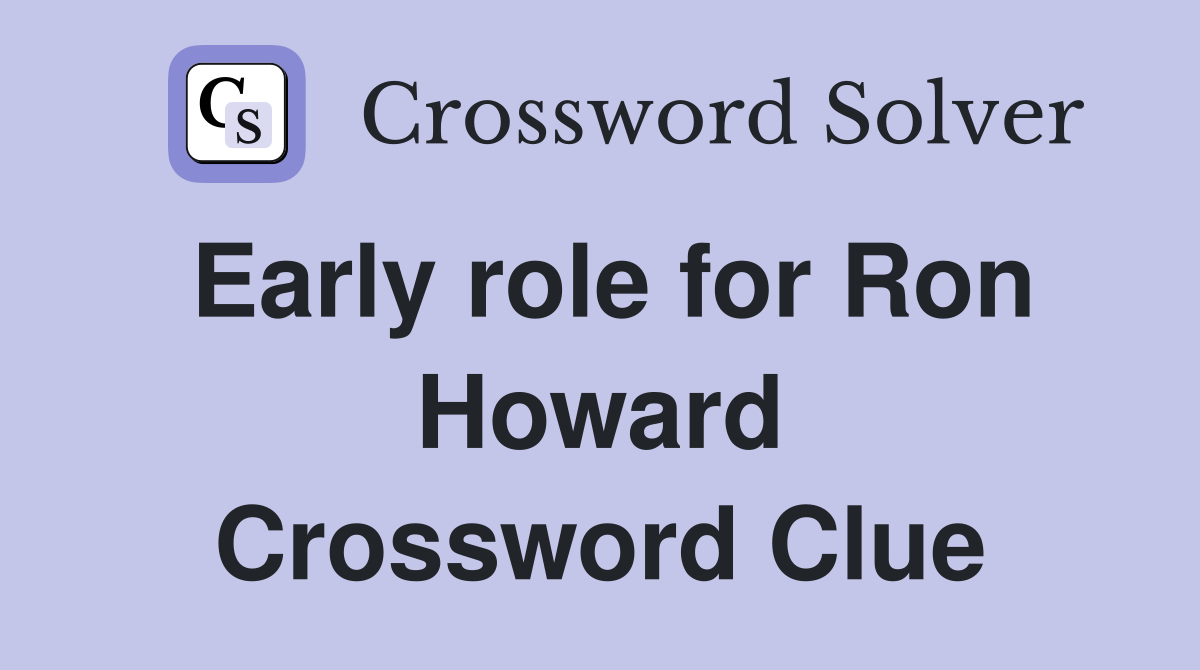Early role for Ron Howard Crossword Clue