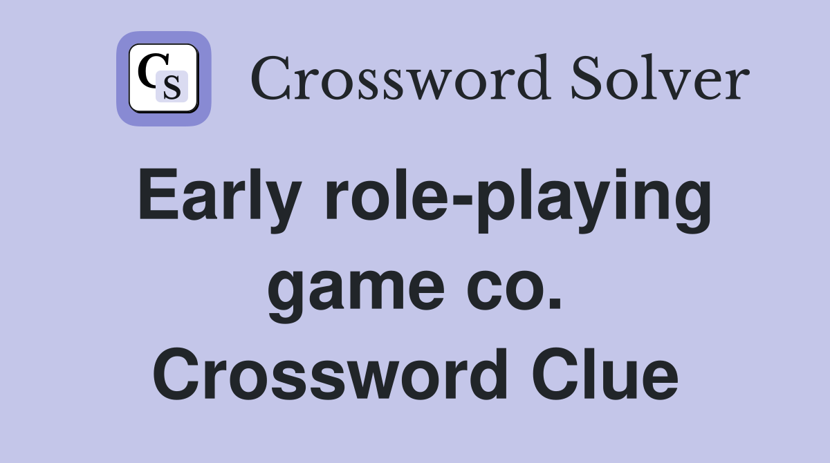 Early role-playing game co. Crossword Clue