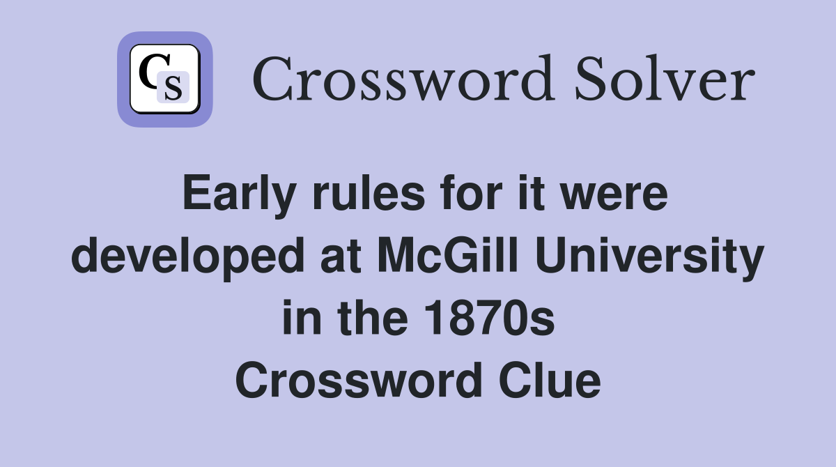 Early rules for it were developed at McGill University in the 1870s Crossword Clue