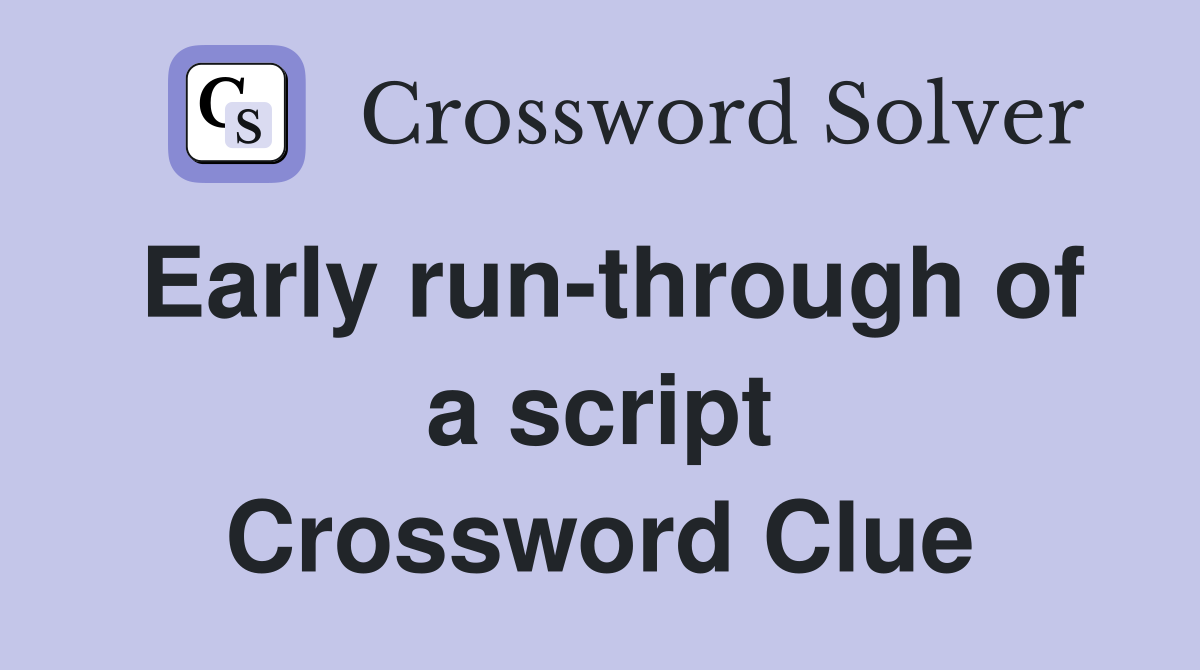 Early run-through of a script Crossword Clue