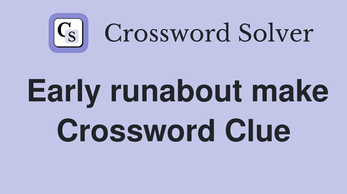 Early runabout make Crossword Clue