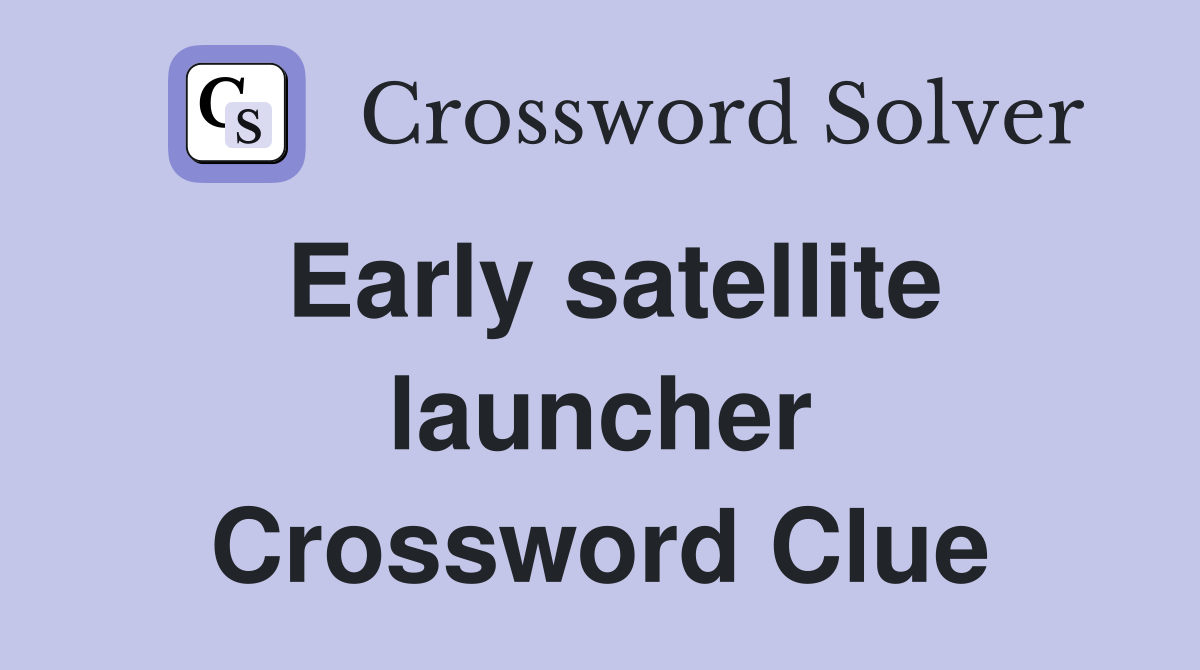 Early satellite launcher Crossword Clue