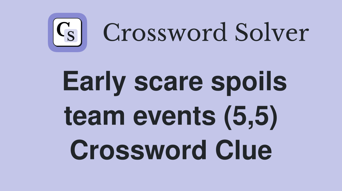 Early scare spoils team events (5,5) Crossword Clue