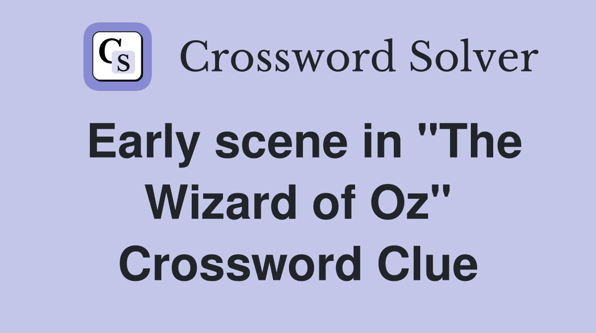 Early scene in "The Wizard of Oz" Crossword Clue