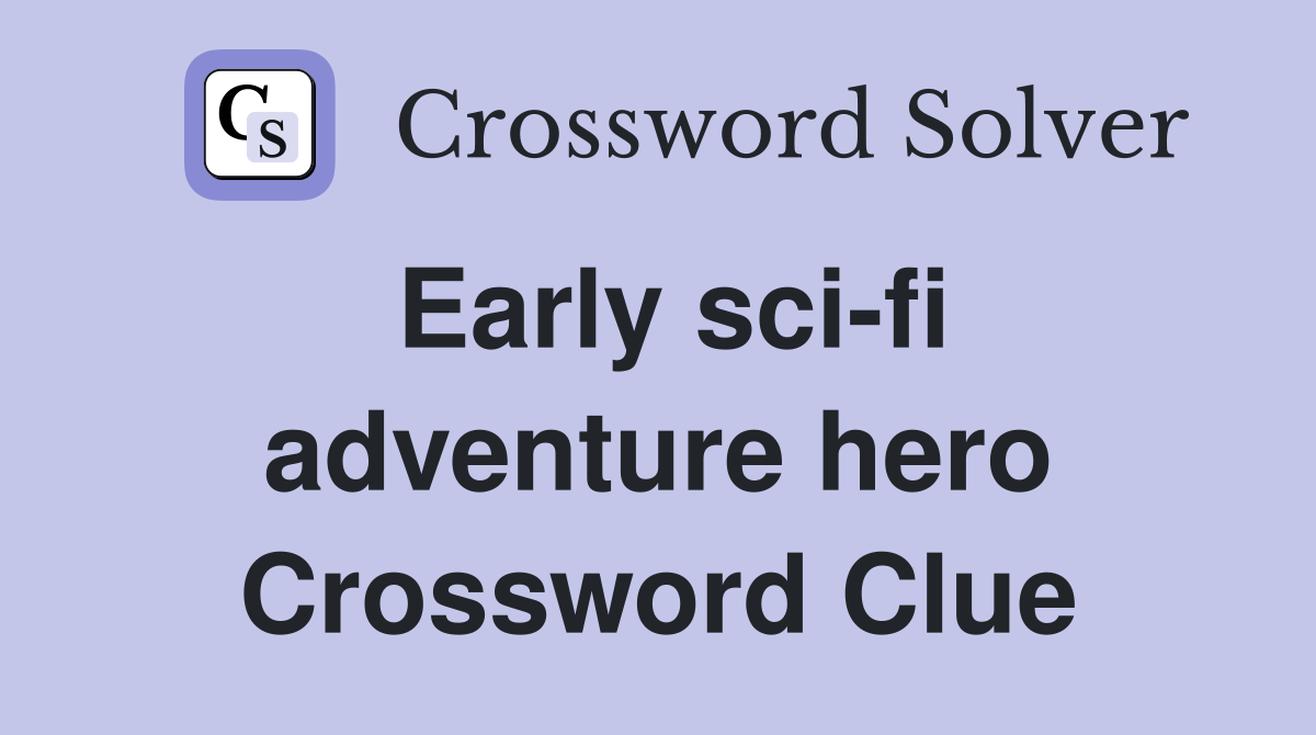 Early sci-fi adventure hero Crossword Clue