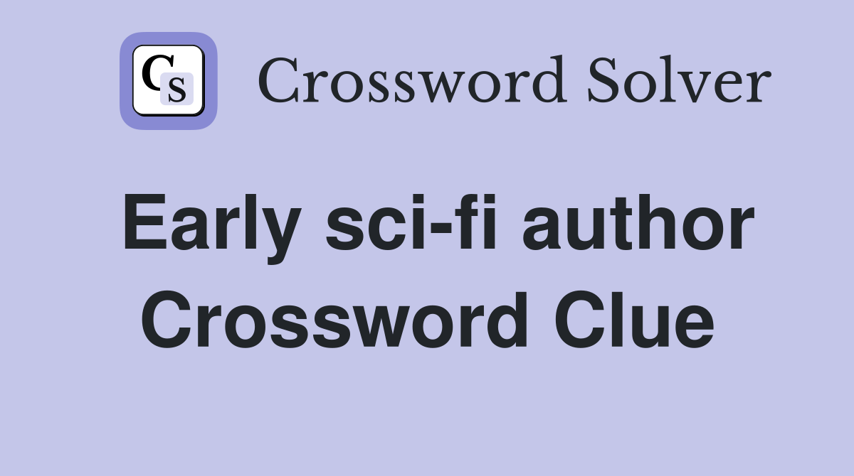 Early sci-fi author Crossword Clue