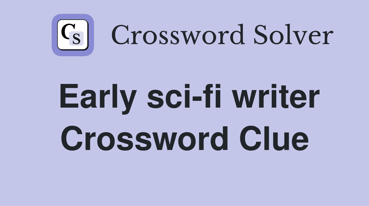 Early sci-fi writer Crossword Clue