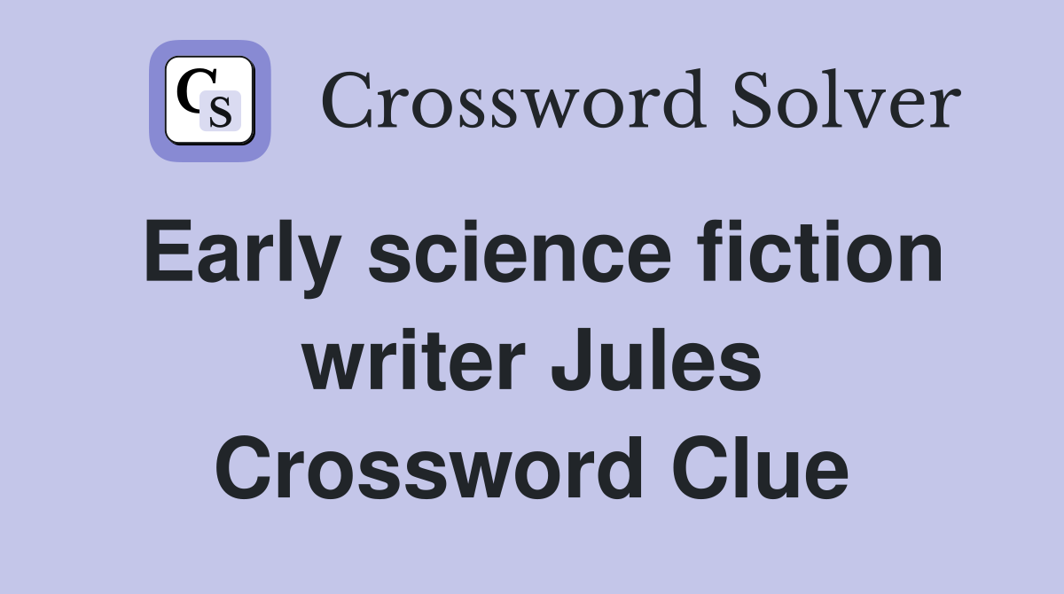 Early science fiction writer Jules Crossword Clue