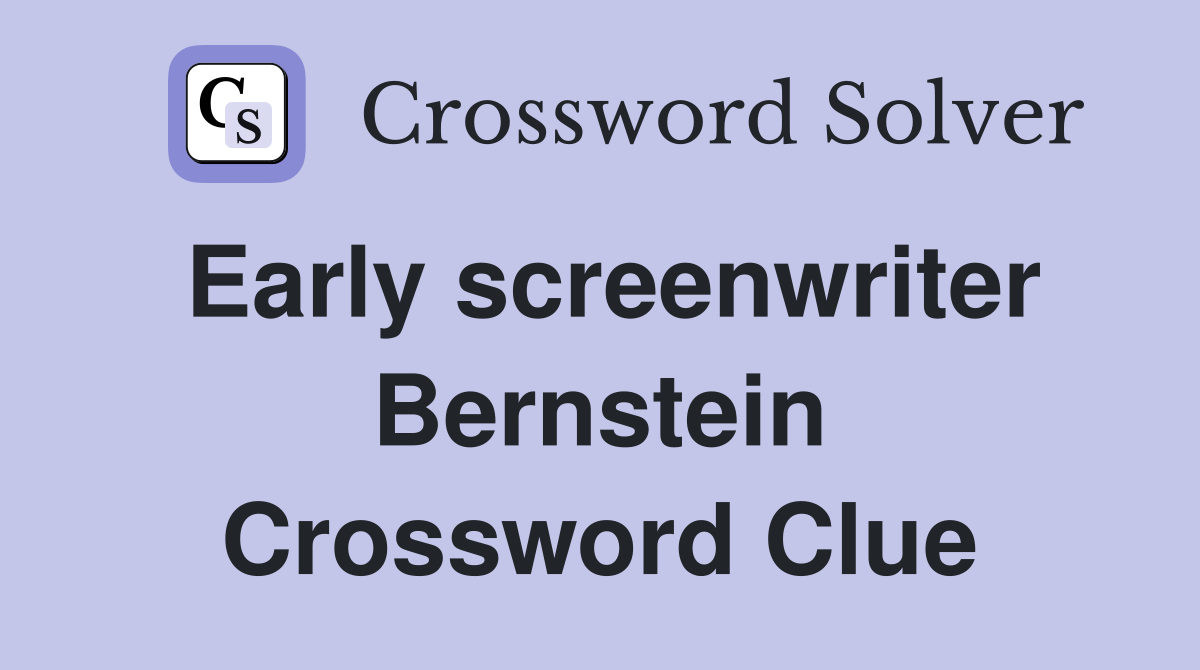 Early screenwriter Bernstein Crossword Clue