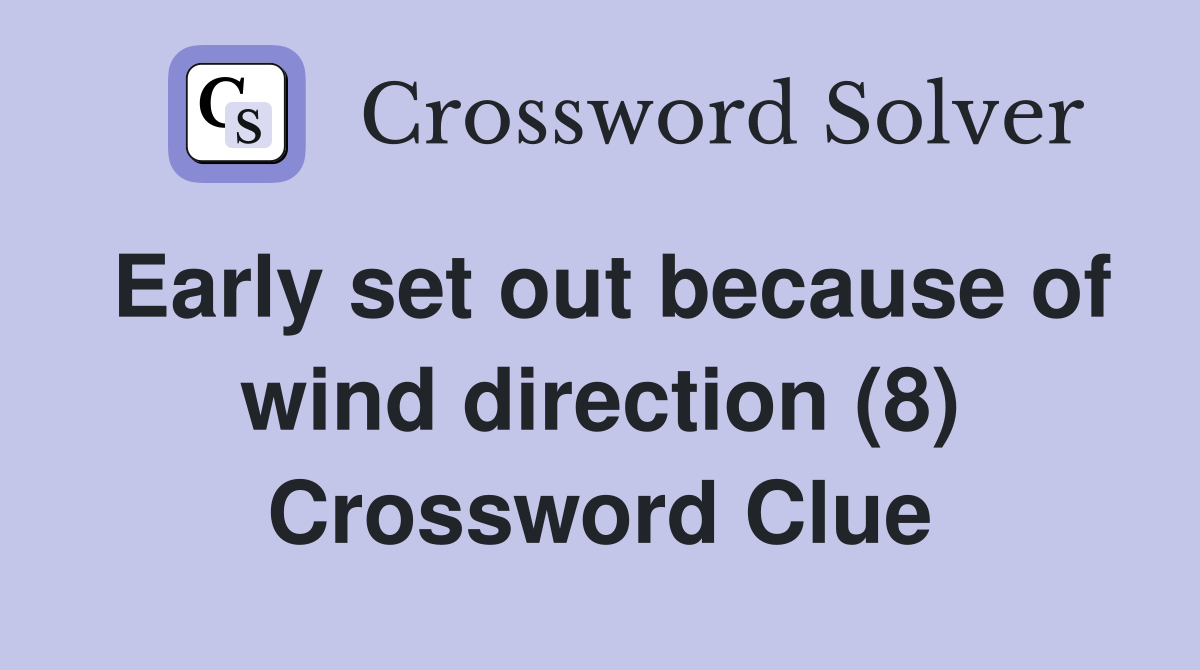 Early set out because of wind direction (8) Crossword Clue