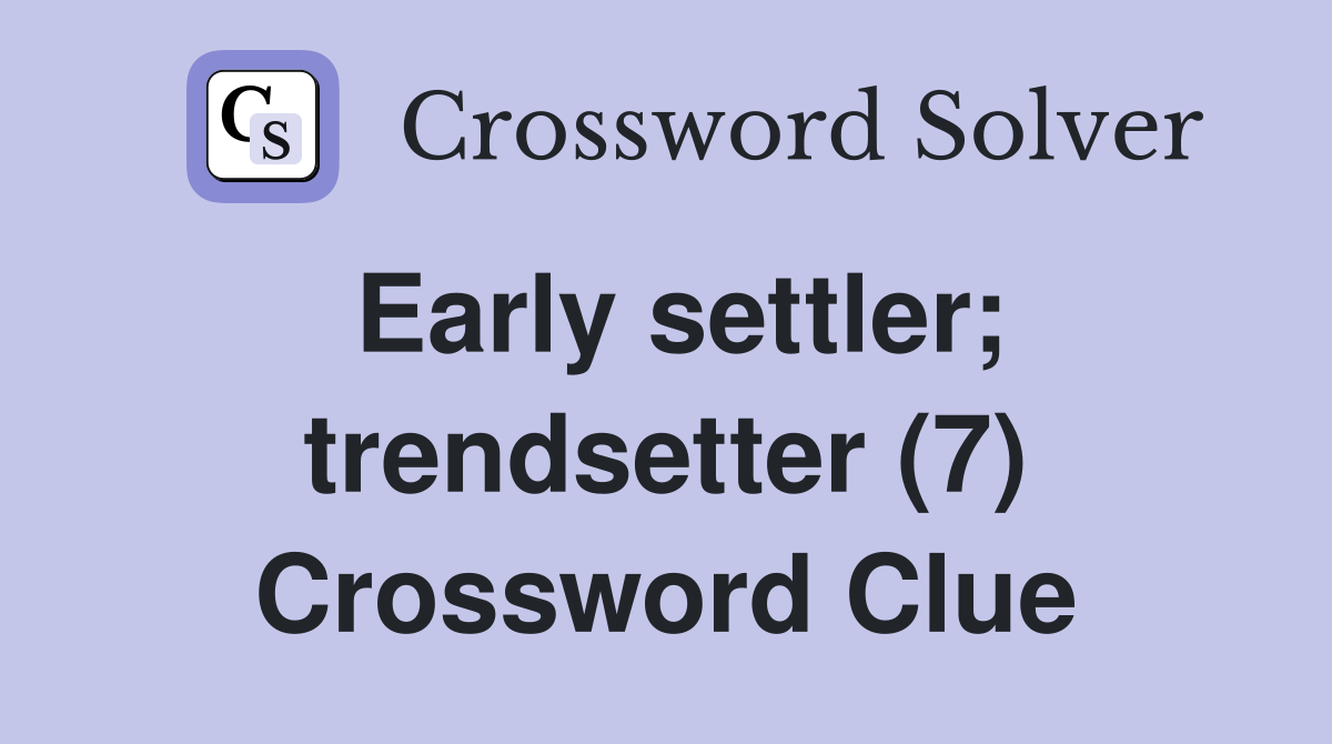 Early settler; trendsetter (7) Crossword Clue