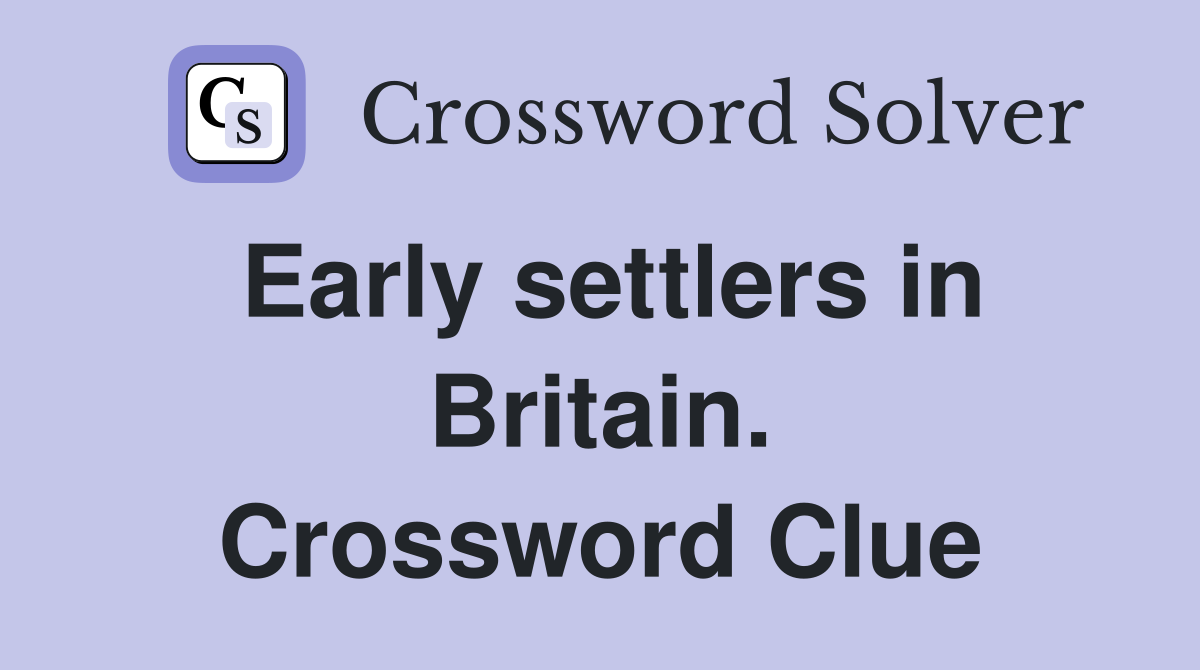 Early settlers in Britain. Crossword Clue