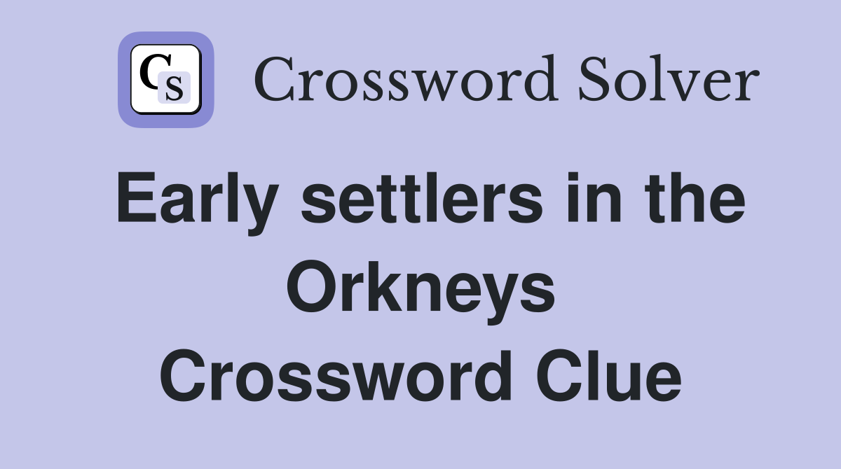 Early settlers in the Orkneys Crossword Clue