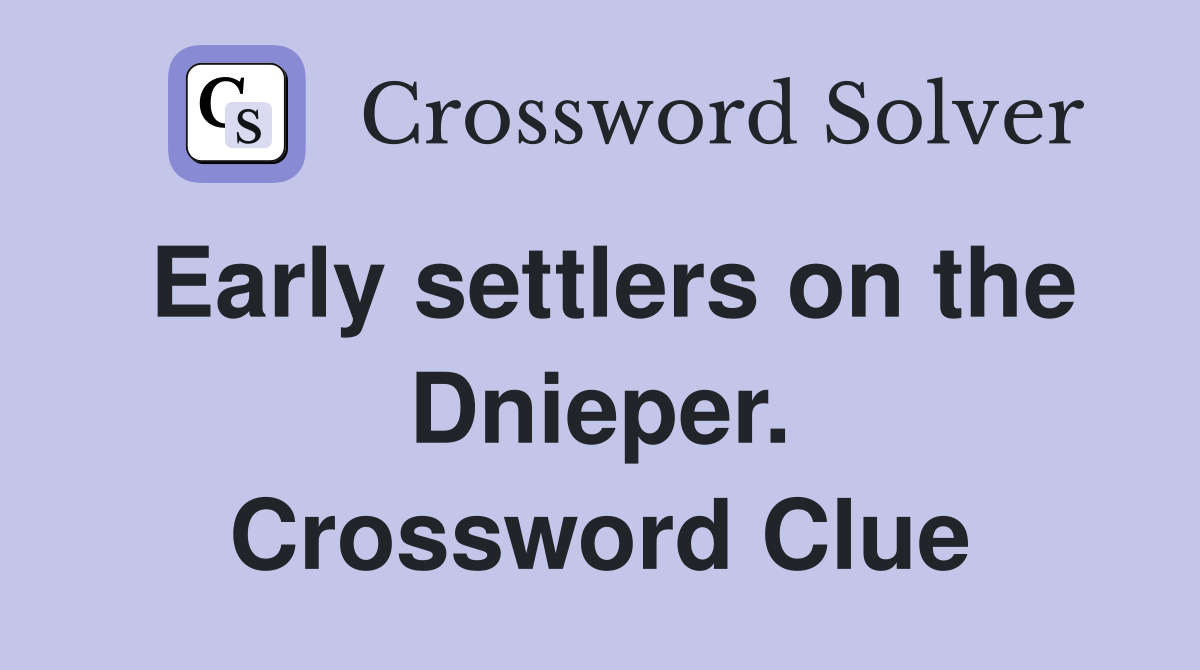 Early settlers on the Dnieper. Crossword Clue