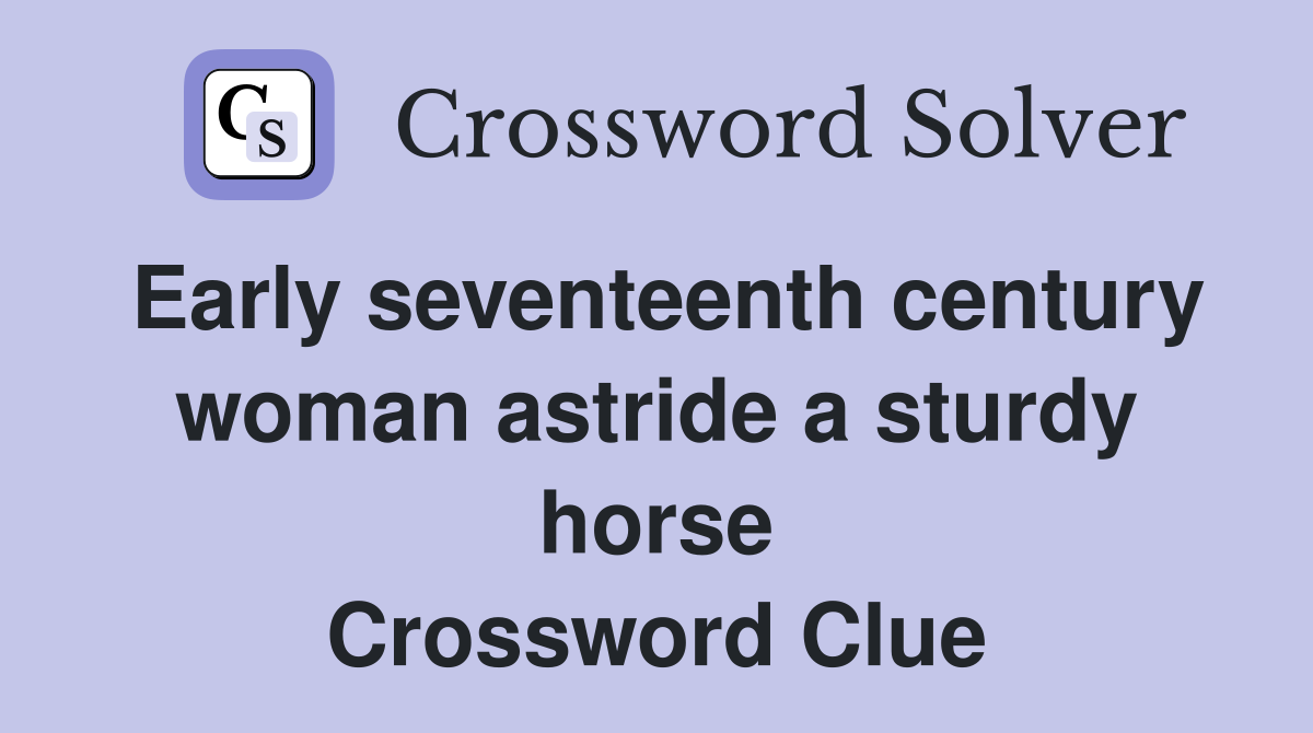 Early seventeenth century woman astride a sturdy horse Crossword Clue