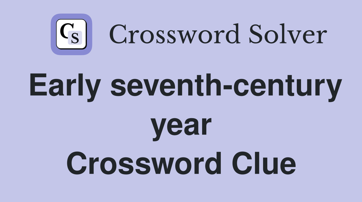 Early seventh-century year Crossword Clue
