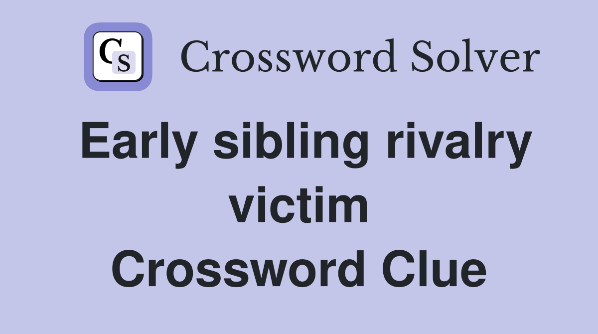 Early sibling rivalry victim Crossword Clue