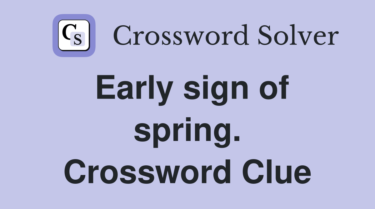 Early sign of spring. Crossword Clue