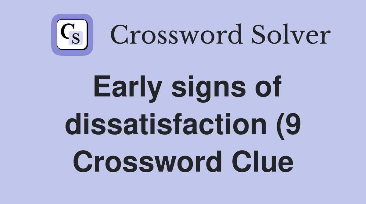 Early signs of dissatisfaction (9) Crossword Clue Answers Crossword Early signs of dissatisfaction (9) Crossword Clue Answers Crossword