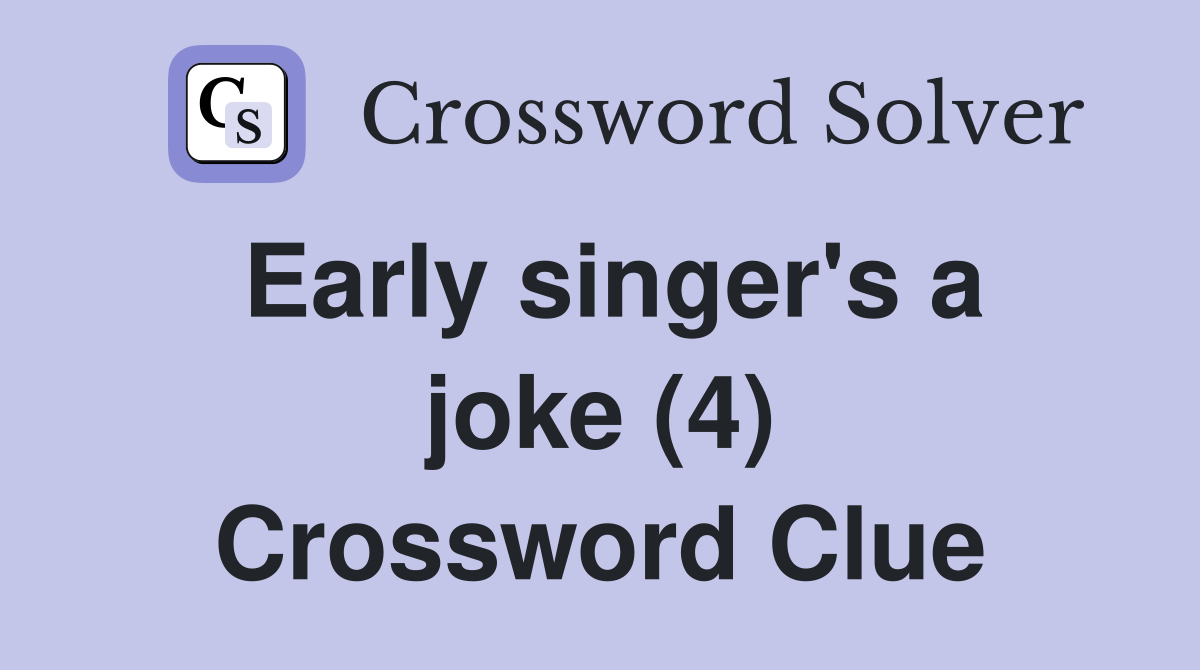 Early singer's a joke (4) Crossword Clue